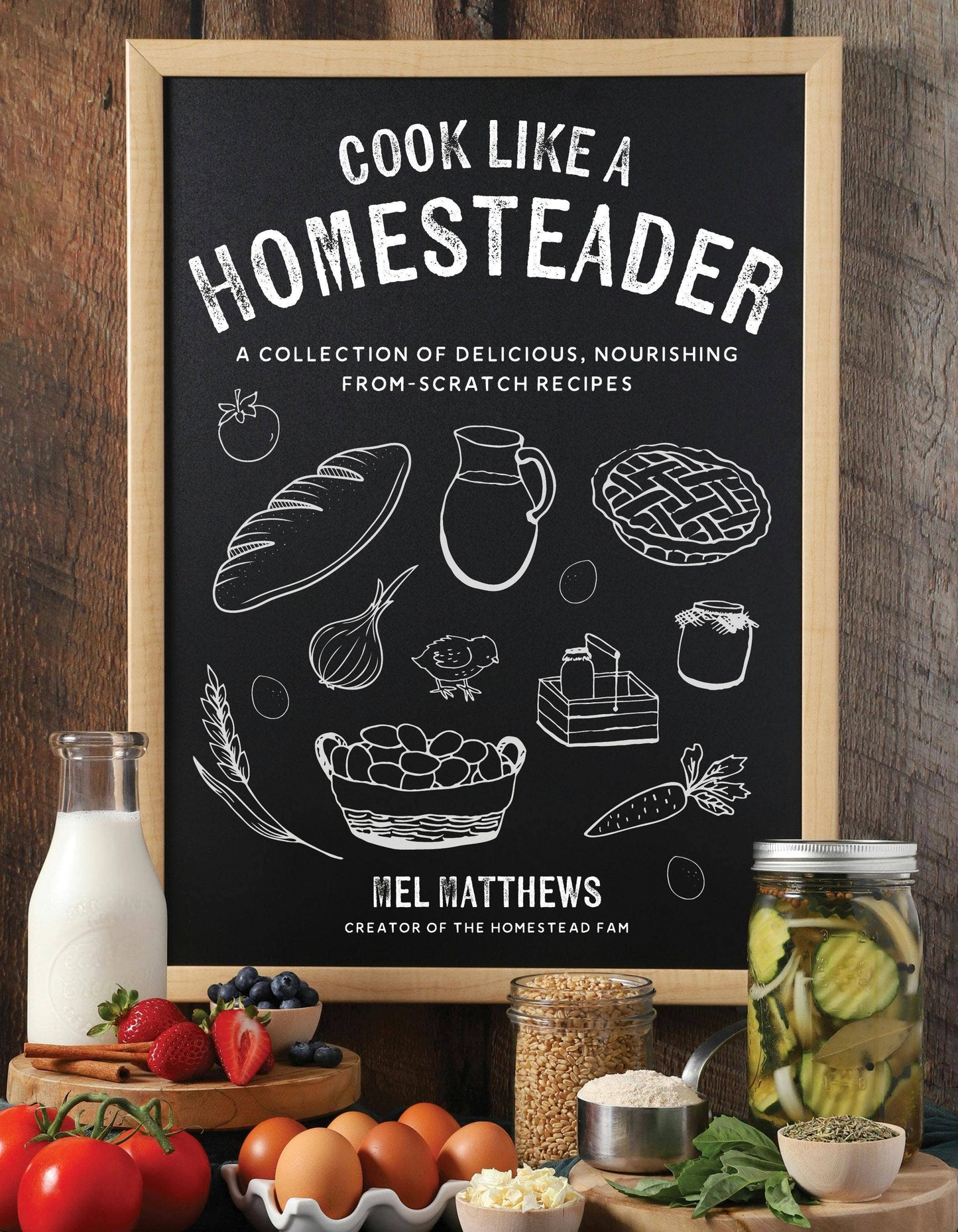 Cook Like A Homesteader: Delicious From-Scratch Recipes